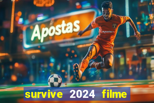 survive 2024 filme completo dublado